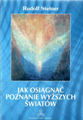 Rudolf Steiner - Jak osiągnąć poznanie wyższych światów (wydanie II) Rudolf Steiner - Jak osiągnąć poznanie wyższych światów (wydanie II)