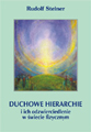 Rudolf Steiner - Duchowe hierarchie i ich odzwierciedlenie w świece fizycznym