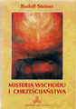 Rudolf Steiner - Misteria Wschodu i chrześcijaństwa