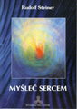 Rudolf Steiner - Myśleć sercem (wydanie III)