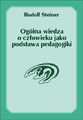 Rudolf Steiner - Ogólna wiedza o człowieku jako podstawa pedagogiki (Wydanie II)