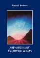 Rudolf Steiner - Niewidzialny człowiek w nas