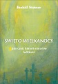 Rudolf Steiner - Święto Wielkanocy jako część historii misteriów ludzkości