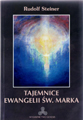 Rudolf Steiner - Tajemnice Ewangelii Św. Marka (wydanie II)