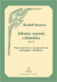 Rudolf Steiner - Zdrowy Rozwój Człowieka cz. 2 Rudolf Steiner - Zdrowy Rozwój Człowieka cz. 2