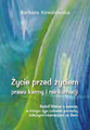 Barbara Kowalewska - Życie przed życiem, prawa karmy i reinkarnacji